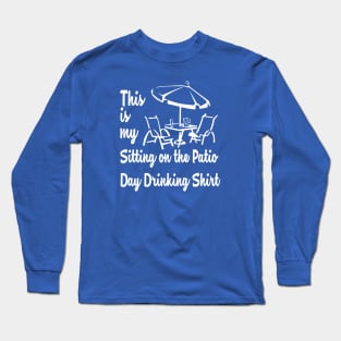 THIS IS MY SITTING ON THE PATIO DAY DRINKING SHIRT Long Sleeve T-Shirt